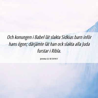 Picture 06 - Jeremia 52:10 SV1917 - Och konungen i Babel lät slakta Sidkias barn - Bible Verse Picture
