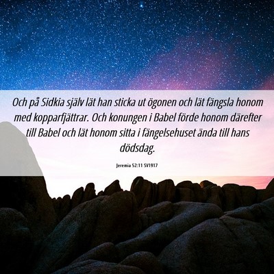 Picture 06 - Jeremia 52:11 SV1917 - Och på Sidkia själv lät han sticka ut ögonen - Bible Verse Picture