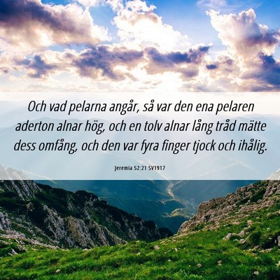 Picture 06 - Jeremia 52:21 SV1917 - Och vad pelarna angår, så var den ena pelaren - Bible Verse Picture