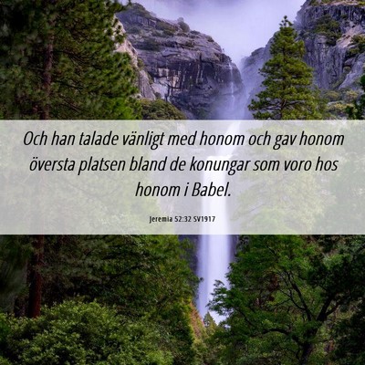 Picture 06 - Jeremia 52:32 SV1917 - Och han talade vänligt med honom och gav honom - Bible Verse Picture