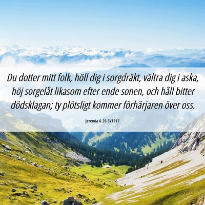 Picture 06 - Jeremia 6:26 SV1917 - Du dotter mitt folk, höll dig i sorgdräkt, - Bible Verse Picture