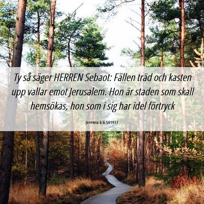 Picture 06 - Jeremia 6:6 SV1917 - Ty så säger HERREN Sebaot: Fällen träd och - Bible Verse Picture