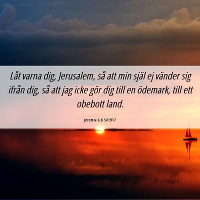 Picture 06 - Jeremia 6:8 SV1917 - Låt varna dig, Jerusalem, så att min själ ej - Bible Verse Picture