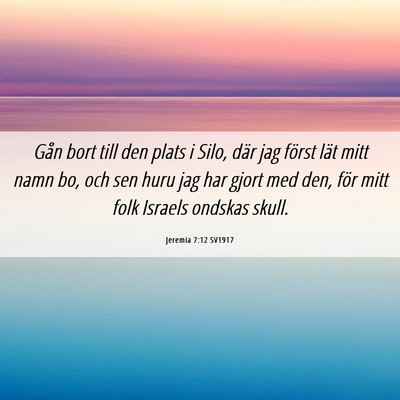 Picture 06 - Jeremia 7:12 SV1917 - Gån bort till den plats i Silo, där jag först - Bible Verse Picture