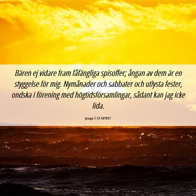 Picture 06 - Jesaja 1:13 SV1917 - Bären ej vidare fram fåfängliga spisoffer; - Bible Verse Picture