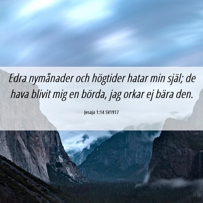 Picture 06 - Jesaja 1:14 SV1917 - Edra nymånader och högtider hatar min själ; de - Bible Verse Picture