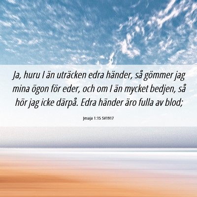 Picture 06 - Jesaja 1:15 SV1917 - Ja, huru I än uträcken edra händer, så - Bible Verse Picture