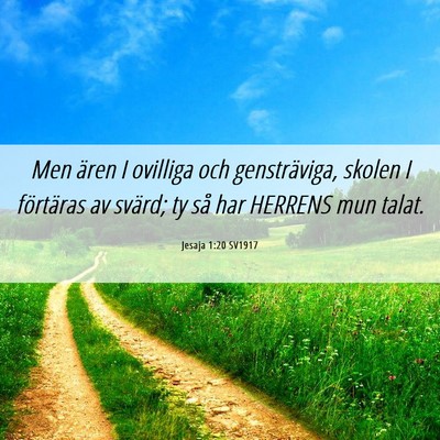 Picture 06 - Jesaja 1:20 SV1917 - Men ären I ovilliga och gensträviga, skolen I - Bible Verse Picture