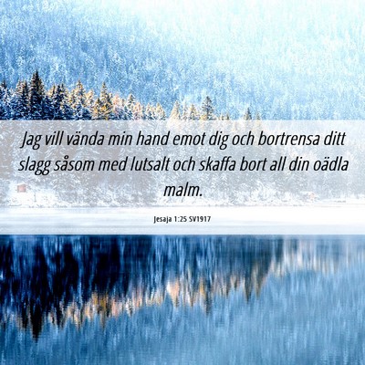 Picture 06 - Jesaja 1:25 SV1917 - Jag vill vända min hand emot dig och bortrensa - Bible Verse Picture