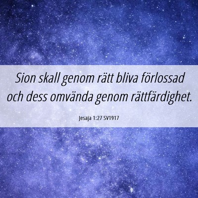 Picture 06 - Jesaja 1:27 SV1917 - Sion skall genom rätt bliva förlossad och dess - Bible Verse Picture
