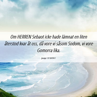 Picture 06 - Jesaja 1:9 SV1917 - Om HERREN Sebaot icke hade lämnat en liten - Bible Verse Picture