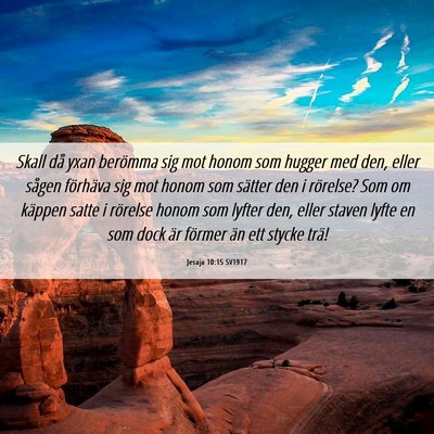Picture 06 - Jesaja 10:15 SV1917 - Skall då yxan berömma sig mot honom som hugger - Bible Verse Picture