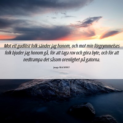 Picture 06 - Jesaja 10:6 SV1917 - Mot ett gudlöst folk sänder jag honom, och mot - Bible Verse Picture