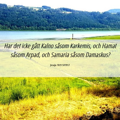 Picture 06 - Jesaja 10:9 SV1917 - Har det icke gått Kalno såsom Karkemis, och - Bible Verse Picture