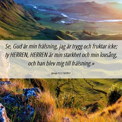 Picture 06 - Jesaja 12:2 SV1917 - Se, Gud är min frälsning, jag är trygg och - Bible Verse Picture