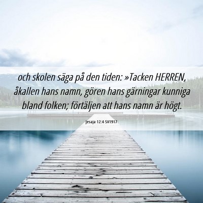 Picture 06 - Jesaja 12:4 SV1917 - och skolen säga på den tiden: »Tacken HERREN, - Bible Verse Picture
