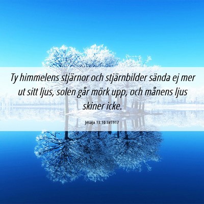 Picture 06 - Jesaja 13:10 SV1917 - Ty himmelens stjärnor och stjärnbilder sända - Bible Verse Picture