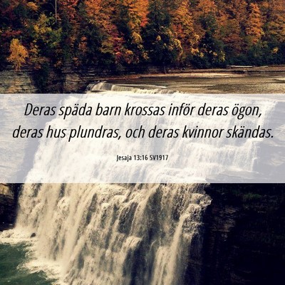 Picture 06 - Jesaja 13:16 SV1917 - Deras späda barn krossas inför deras ögon, - Bible Verse Picture