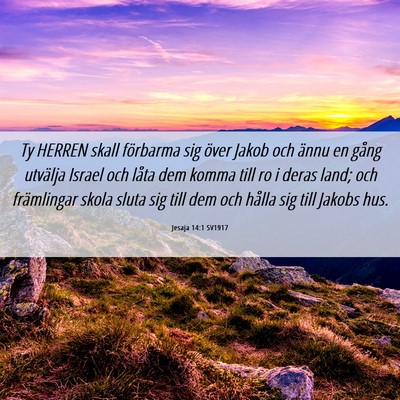 Picture 06 - Jesaja 14:1 SV1917 - Ty HERREN skall förbarma sig över Jakob och - Bible Verse Picture