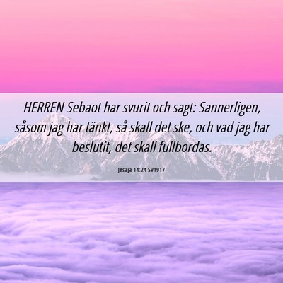 Picture 06 - Jesaja 14:24 SV1917 - HERREN Sebaot har svurit och sagt: Sannerligen, - Bible Verse Picture