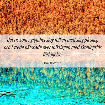 Picture 06 - Jesaja 14:6 SV1917 - det ris som i grymhet slog folken med slag på - Bible Verse Picture