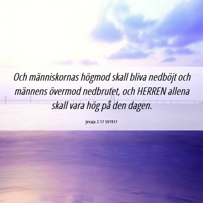 Picture 06 - Jesaja 2:17 SV1917 - Och människornas högmod skall bliva nedböjt - Bible Verse Picture