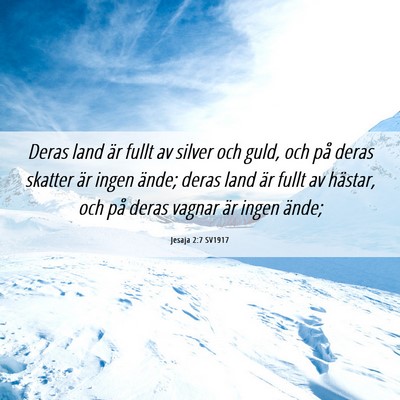 Picture 06 - Jesaja 2:7 SV1917 - Deras land är fullt av silver och guld, och på - Bible Verse Picture