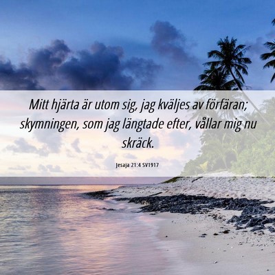 Picture 06 - Jesaja 21:4 SV1917 - Mitt hjärta är utom sig, jag kväljes av - Bible Verse Picture