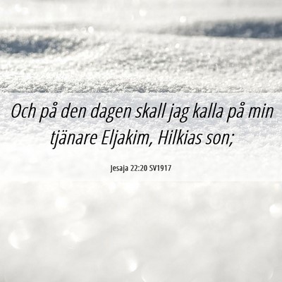 Picture 06 - Jesaja 22:20 SV1917 - Och på den dagen skall jag kalla på min - Bible Verse Picture