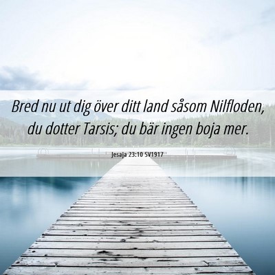 Picture 06 - Jesaja 23:10 SV1917 - Bred nu ut dig över ditt land såsom Nilfloden, - Bible Verse Picture