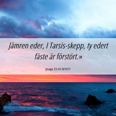 Picture 06 - Jesaja 23:14 SV1917 - Jämren eder, I Tarsis-skepp, ty edert fäste är - Bible Verse Picture
