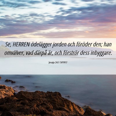 Picture 06 - Jesaja 24:1 SV1917 - Se, HERREN ödelägger jorden och föröder den; - Bible Verse Picture