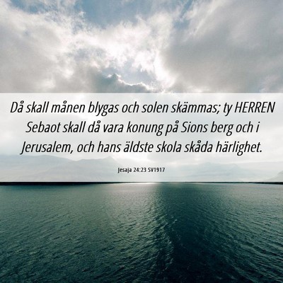 Picture 06 - Jesaja 24:23 SV1917 - Då skall månen blygas och solen skämmas; ty - Bible Verse Picture