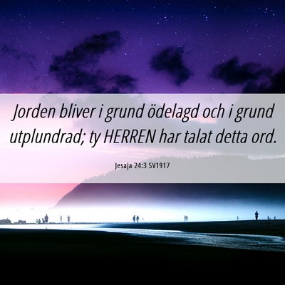 Picture 06 - Jesaja 24:3 SV1917 - Jorden bliver i grund ödelagd och i grund - Bible Verse Picture
