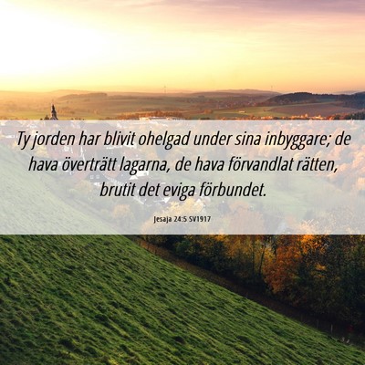 Picture 06 - Jesaja 24:5 SV1917 - Ty jorden har blivit ohelgad under sina - Bible Verse Picture