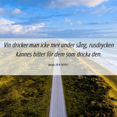 Picture 06 - Jesaja 24:9 SV1917 - Vin dricker man icke mer under sång, rusdrycken - Bible Verse Picture
