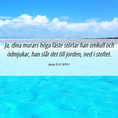 Picture 06 - Jesaja 25:12 SV1917 - Ja, dina murars höga fäste störtar han omkull - Bible Verse Picture