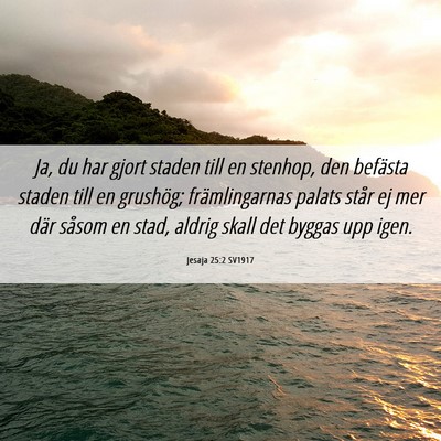Picture 06 - Jesaja 25:2 SV1917 - Ja, du har gjort staden till en stenhop, den - Bible Verse Picture