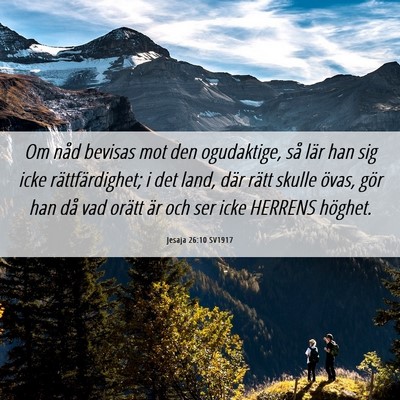 Picture 06 - Jesaja 26:10 SV1917 - Om nåd bevisas mot den ogudaktige, så lär han - Bible Verse Picture