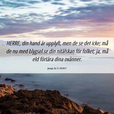 Picture 06 - Jesaja 26:11 SV1917 - HERRE, din hand är upplyft, men de se det icke; - Bible Verse Picture