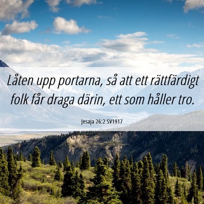 Picture 06 - Jesaja 26:2 SV1917 - Låten upp portarna, så att ett rättfärdigt - Bible Verse Picture