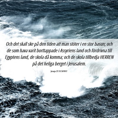 Picture 06 - Jesaja 27:13 SV1917 - Och det skall ske på den tiden att man stöter i - Bible Verse Picture