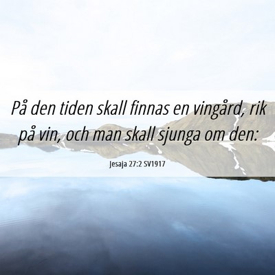 Picture 06 - Jesaja 27:2 SV1917 - På den tiden skall finnas en vingård, rik på - Bible Verse Picture