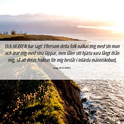 Picture 06 - Jesaja 29:13 SV1917 - Och HERREN har sagt: Eftersom detta folk nalkas - Bible Verse Picture