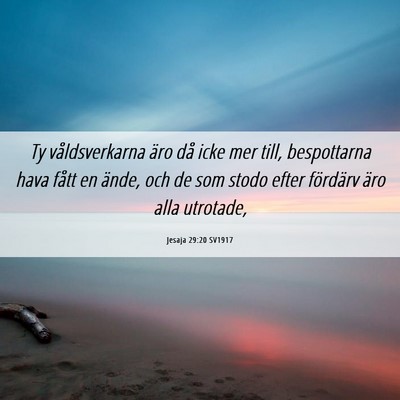 Picture 06 - Jesaja 29:20 SV1917 - Ty våldsverkarna äro då icke mer till, - Bible Verse Picture