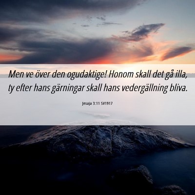 Picture 06 - Jesaja 3:11 SV1917 - Men ve över den ogudaktige! Honom skall det gå - Bible Verse Picture