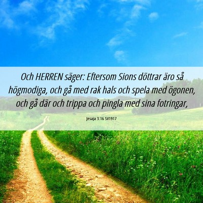 Picture 06 - Jesaja 3:16 SV1917 - Och HERREN säger: Eftersom Sions döttrar äro - Bible Verse Picture