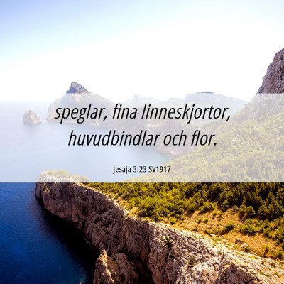 Picture 06 - Jesaja 3:23 SV1917 - speglar, fina linneskjortor, huvudbindlar och - Bible Verse Picture