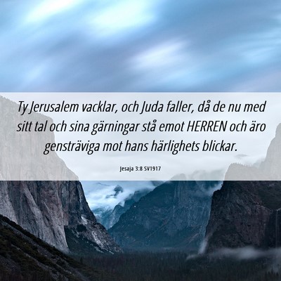 Picture 06 - Jesaja 3:8 SV1917 - Ty Jerusalem vacklar, och Juda faller, då de nu - Bible Verse Picture