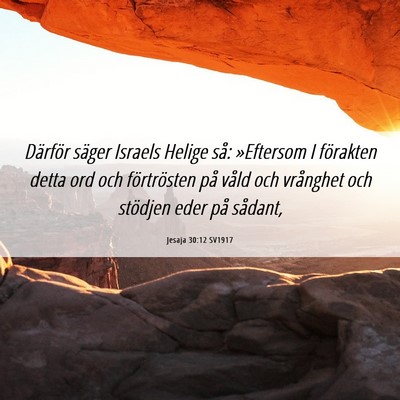 Picture 06 - Jesaja 30:12 SV1917 - Därför säger Israels Helige så: »Eftersom I - Bible Verse Picture